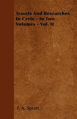 Travels And Researches In Crete - In Two Volumes - Vol. II