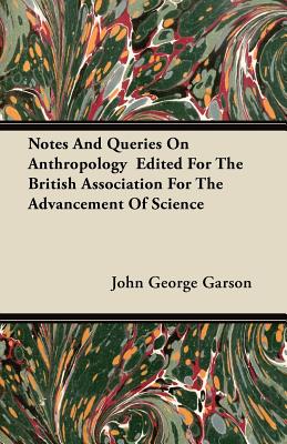 Notes And Queries On Anthropology  Edited For The British Association For The Advancement Of Science