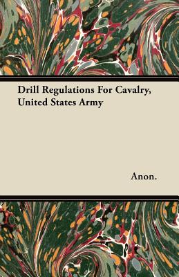Drill Regulations For Cavalry, United States Army