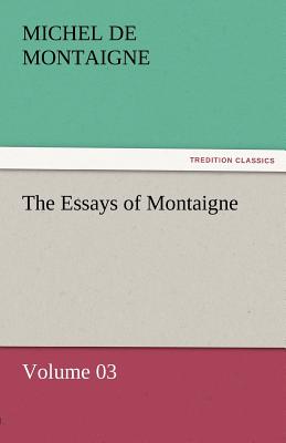 The Essays of Montaigne - Volume 03