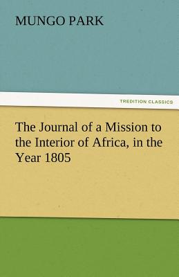 The Journal of a Mission to the Interior of Africa, in the Year 1805