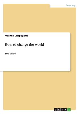 How to change the world:Two Essays