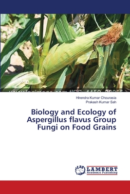 Biology and Ecology of Aspergillus flavus Group Fungi on Food Grains