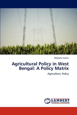 Agricultural Policy in West Bengal: A Policy Matrix