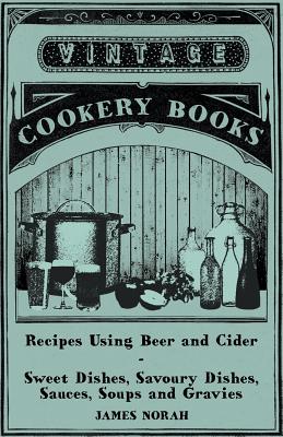 Recipes Using Beer and Cider - Sweet Dishes, Savoury Dishes, Sauces, Soups and Gravies