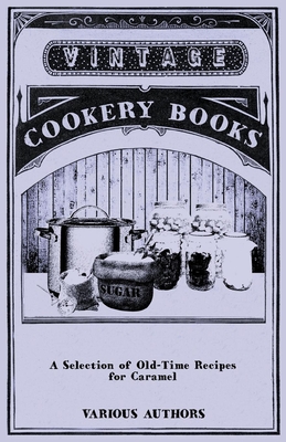 A Selection of Old-Time Recipes for Caramel