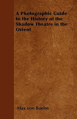 A Photographic Guide to the History of the Shadow Theatre in the Orient
