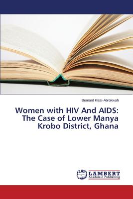 غلاف كتاب Women with HIV And AIDS: The Case of Lower Manya Krobo District, Ghana