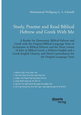 Study, Practise and Read Biblical Hebrew and Greek With Me. A Reader for Elementary Biblical Hebrew and Greek with the Original Biblical Language Text