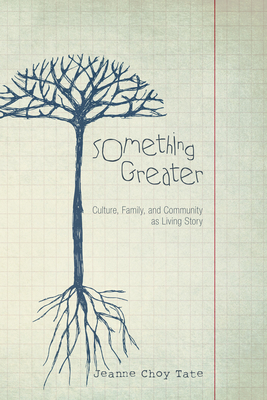 Something Greater: Culture, Family, and Community as Living Story