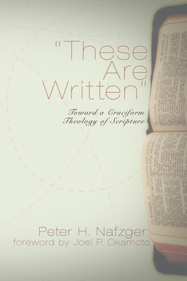 These Are Written: Toward a Cruciform Theology of Scripture