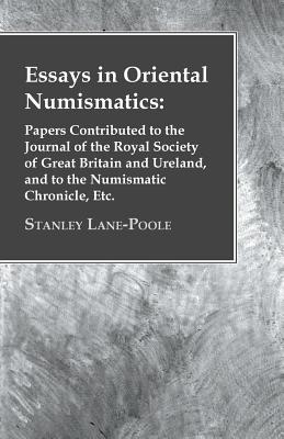 Essays in Oriental Numismatics: Papers Contributed to the Journal of the Royal Society of Great Britain and Ureland, and to the Numismatic Chronicle,