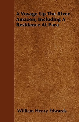 A Voyage Up The River Amazon, Including A Residence At Para