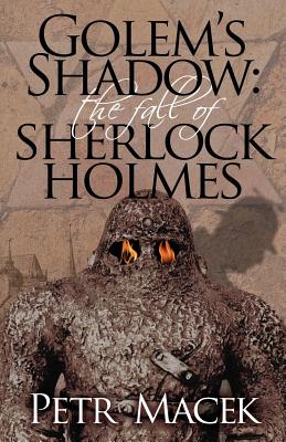 Golem´s Shadow: The Fall of Sherlock Holmes