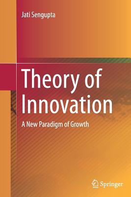 Theory of Innovation : A New Paradigm of Growth