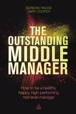 Outstanding Middle Manager: How to Be a Healthy, Happy, High-Performing Mid-Level Manager