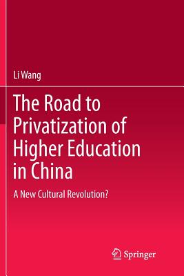 The Road to Privatization of Higher Education in China : A New Cultural Revolution?