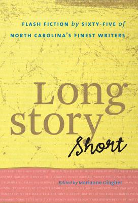 Long Story Short: Flash Fiction by Sixty-five of North Carolina