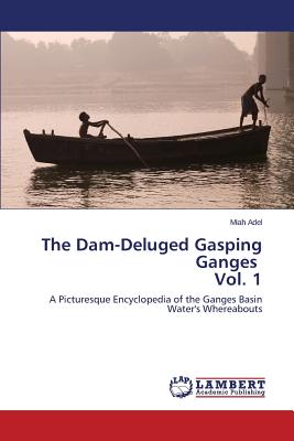 The Dam-Deluged Gasping Ganges Vol. 1