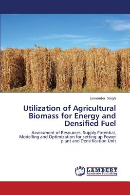 Utilization of Agricultural Biomass for Energy and Densified Fuel