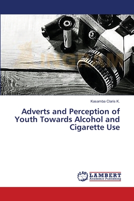 غلاف كتاب Adverts and Perception of Youth Towards Alcohol and Cigarette Use