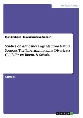 Studies on Anticancer Agents from Natural Sources. The Tabernaemontana Divaricata (L.) R. Br. ex Roem. & Schult.