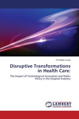 Disruptive Transformations in Health Care: