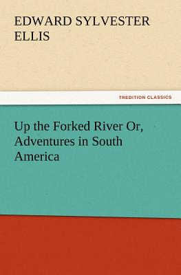Up the Forked River Or, Adventures in South America