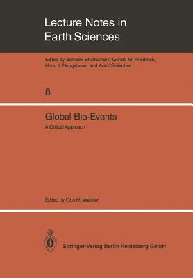 Global Bio-Events : A Critical Approach. Proceedings of the First International Meeting of the IGCP Project 216: "Global Biological Events in Earth Hi