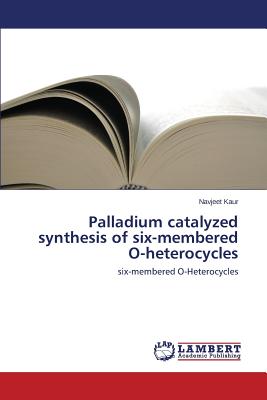 Palladium Catalyzed Synthesis of Six-Membered O-Heterocycles