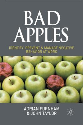 Bad Apples : Identify, Prevent & Manage Negative Behavior at Work