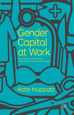 غلاف كتاب Gender Capital at Work : Intersections of Femininity, Masculinity, Class and Occupation