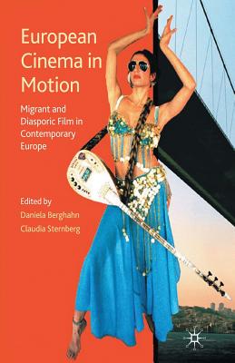 European Cinema in Motion : Migrant and Diasporic Film in Contemporary Europe