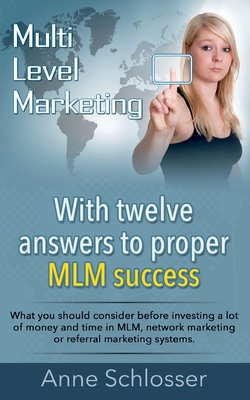 Mulit Level Marketing With twelve answers to proper MLM success:What you should consider before investing a lot of money and time in MLM, network mark