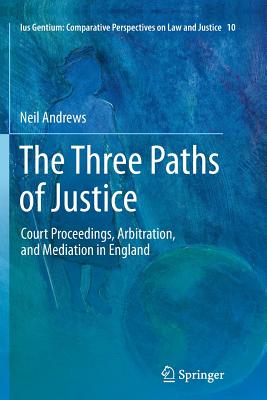 The Three Paths of Justice : Court Proceedings, Arbitration, and Mediation in England