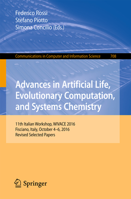 Advances in Artificial Life, Evolutionary Computation, and Systems Chemistry : 11th Italian Workshop, WIVACE 2016, Fisciano, Italy, October 4-6, 2016,