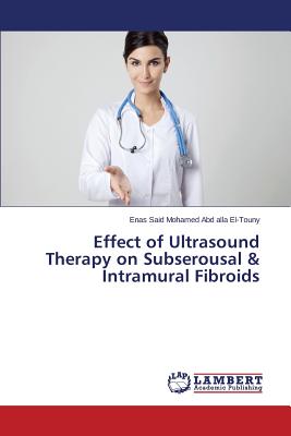 غلاف كتاب Effect of Ultrasound Therapy on Subserousal & Intramural Fibroids