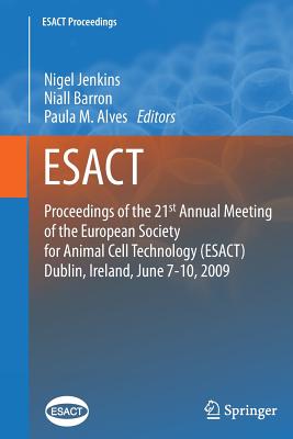 Proceedings of the 21st Annual Meeting of the European Society for Animal Cell Technology (ESACT), Dublin, Ireland, June 7-10, 2009