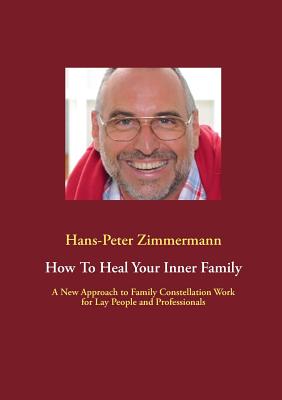 غلاف كتاب How To Heal Your Inner Family:A New Approach to Family Constellation Work for Lay People and Professionals