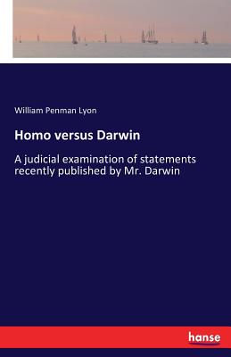 غلاف كتاب Homo versus Darwin:A judicial examination of statements recently published by Mr. Darwin