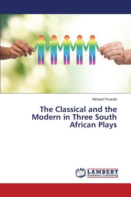 The Classical and the Modern in Three South African Plays