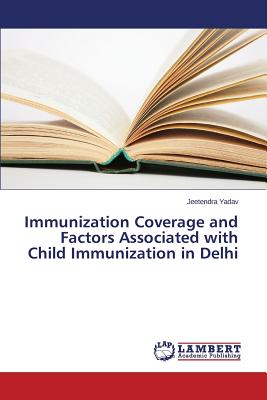 غلاف كتاب Immunization Coverage and Factors Associated with Child Immunization in Delhi