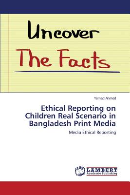 غلاف كتاب Ethical Reporting on Children Real Scenario in Bangladesh Print Media
