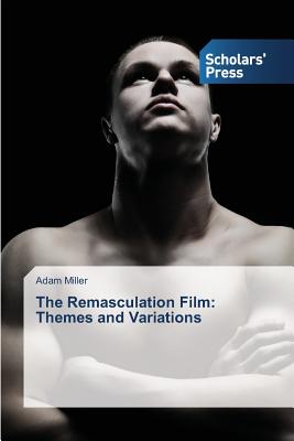 غلاف كتاب The Remasculation Film:  Themes and Variations