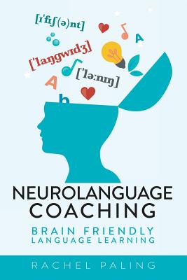 Neurolanguage Coaching: Brain Friendly Language Learning