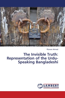 غلاف كتاب The Invisible Truth: Representation of the Urdu-Speaking Bangladeshi