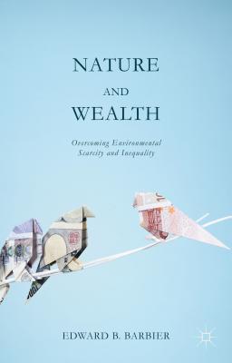 Nature and Wealth: Overcoming Environmental Scarcity and Inequality