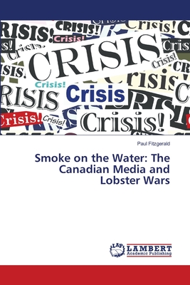 غلاف كتاب Smoke on the Water: The Canadian Media and Lobster Wars