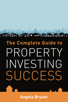 The Complete Gude to Property Investing Success