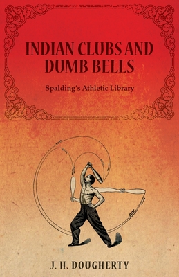 Indian Clubs and Dumb Bells - Spalding